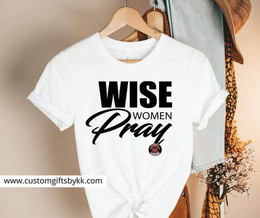 Wise Women Pray” Graphic Tee