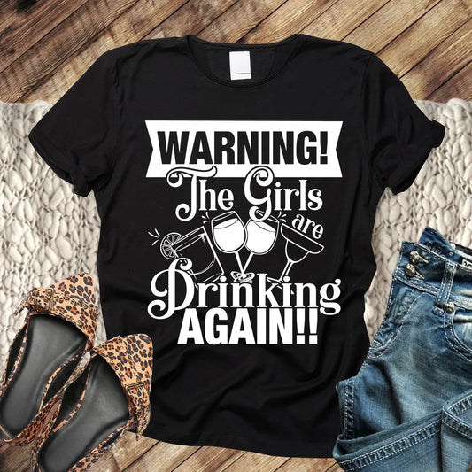 “WARNING! The Girls Are Drinking Again!!” Graphic Tee