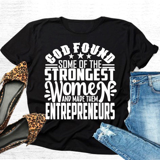 God found some of the strongest women and made them entrepreneurs tshirt