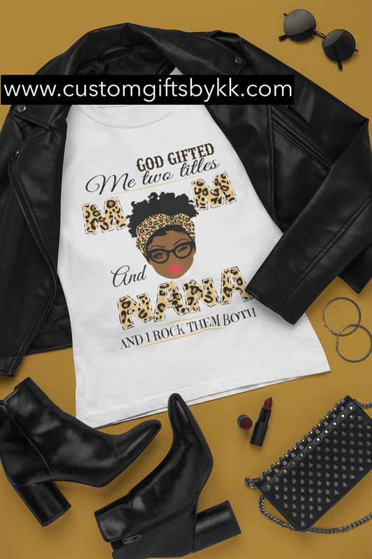 God gifted me two titles mom and nana t-shirt